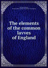 The elements of the common lavves of England