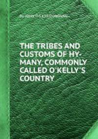 THE TRIBES AND CUSTOMS OF HY-MANY, COMMONLY CALLED O`KELLY`S COUNTRY.
