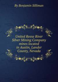 United Reese River Silver Mining Company mines located in Austin, Lander County, Nevada