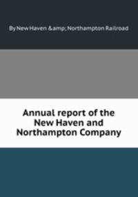 Annual report of the New Haven and Northampton Company