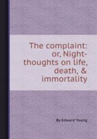 The complaint: or, Night-thoughts on life, death, & immortality