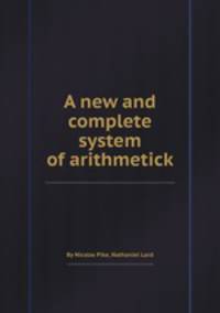 A new and complete system of arithmetick