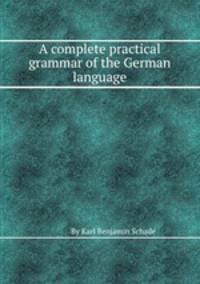 A complete practical grammar of the German language