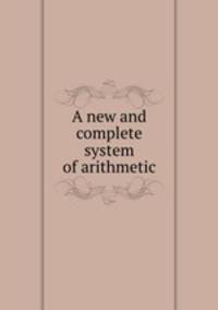 A new and complete system of arithmetic