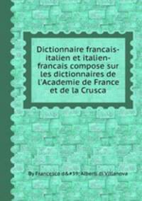 Dictionnaire francais-italien et italien-francais compose sur les dictionnaires de l`Academie de France et de la Crusca