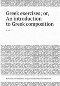 Greek exercises; or, An introduction to Greek composition ...