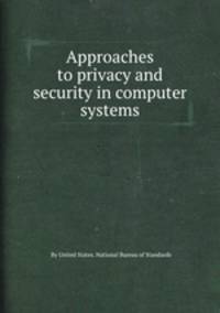 Approaches to privacy and security in computer systems