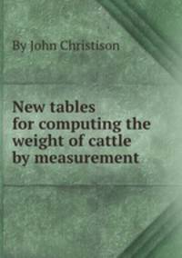 New tables for computing the weight of cattle by measurement