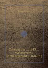 Concept der ... 1613 ... verbesserten Cammergerichts-Ordnung