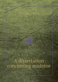 A dissertation concerning misletoe