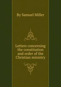 Letters concerning the constitution and order of the Christian ministry