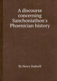 A discourse concerning Sanchoniathon`s Phoenician history