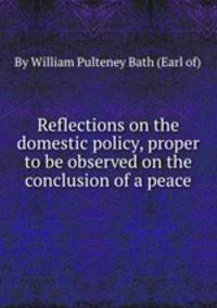 Reflections on the domestic policy, proper to be observed on the conclusion of a peace