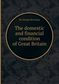 The domestic and financial condition of Great Britain