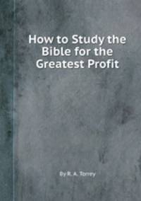 How to Study the Bible for the Greatest Profit