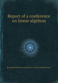 Report of a conference on linear algebras