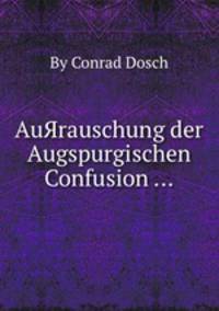 AuЯrauschung der Augspurgischen Confusion ...