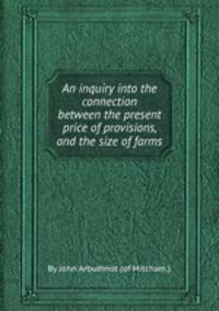 An inquiry into the connection between the present price of provisions, and the size of farms