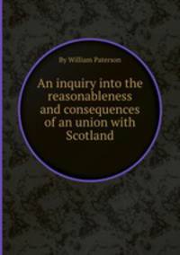 An inquiry into the reasonableness and consequences of an union with Scotland