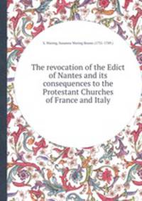 The revocation of the Edict of Nantes and its consequences to the Protestant Churches of France and Italy