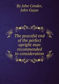 The peaceful end of the perfect upright man recommended to consideration