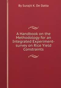A Handbook on the Methodology for an Integrated Experiment-survey on Rice Yield Constraints