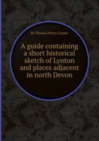 A guide containing a short historical sketch of Lynton and places adjacent in north Devon