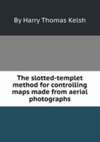The slotted-templet method for controlling maps made from aerial photographs