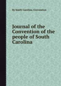 Journal of the Convention of the people of South Carolina