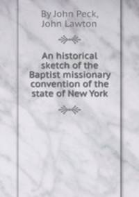 An historical sketch of the Baptist missionary convention of the state of New York