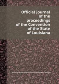 Official journal of the proceedings of the Convention of the State of Louisiana