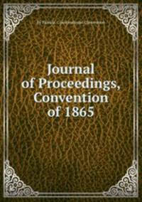 Journal of Proceedings, Convention of 1865