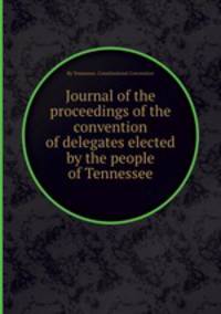 Journal of the proceedings of the convention of delegates elected by the people of Tennessee