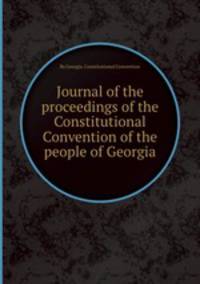 Journal of the proceedings of the Constitutional Convention of the people of Georgia