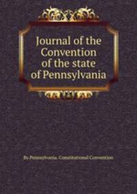 Journal of the Convention of the state of Pennsylvania