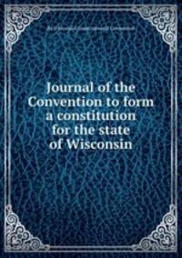 Journal of the Convention to form a constitution for the state of Wisconsin