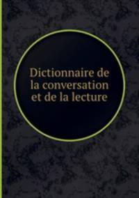 Dictionnaire de la conversation et de la lecture