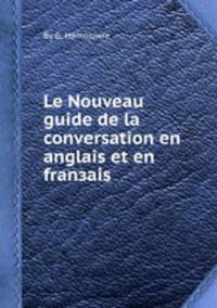 Le Nouveau guide de la conversation en anglais et en franзais