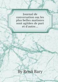 Journal de conversation oщ les plus belles matieres sont agitees de part et d'autre