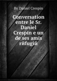 Conversation entre le Sr. Daniel Crespin e un de ses amis rйfugiй