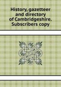 History, gazetteer and directory of Cambridgeshire. Subscribers copy
