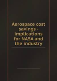 Aerospace cost savings - implications for NASA and the industry
