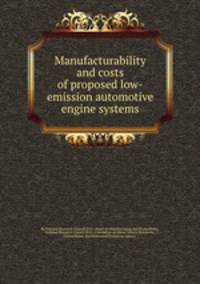 Manufacturability and costs of proposed low-emission automotive engine systems
