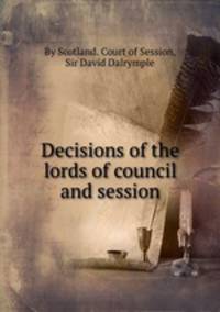 Decisions of the lords of council and session