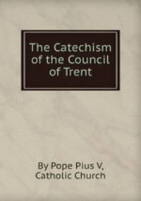 The Catechism of the Council of Trent