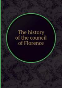 The history of the council of Florence