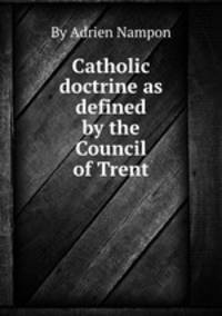 Catholic doctrine as defined by the Council of Trent
