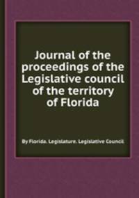 Journal of the proceedings of the Legislative council of the territory of Florida