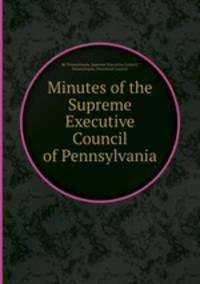 Minutes of the Supreme Executive Council of Pennsylvania