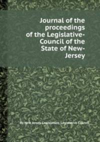 Journal of the proceedings of the Legislative-Council of the State of New-Jersey